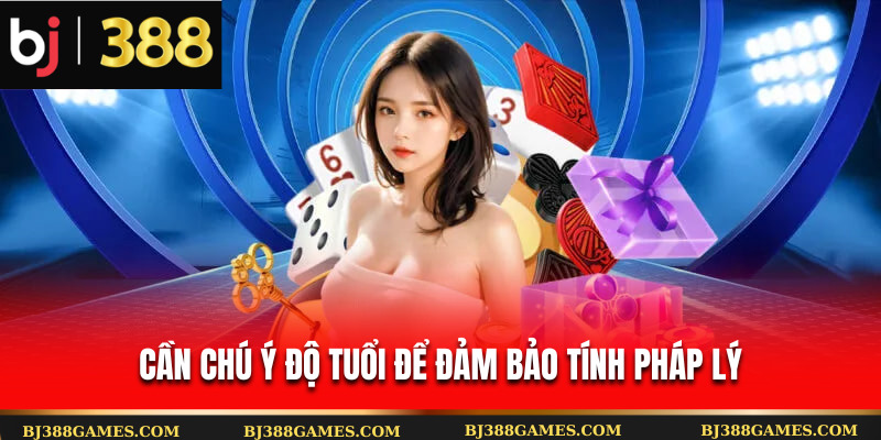 Cần chú ý độ tuổi để đảm bảo tính pháp lý