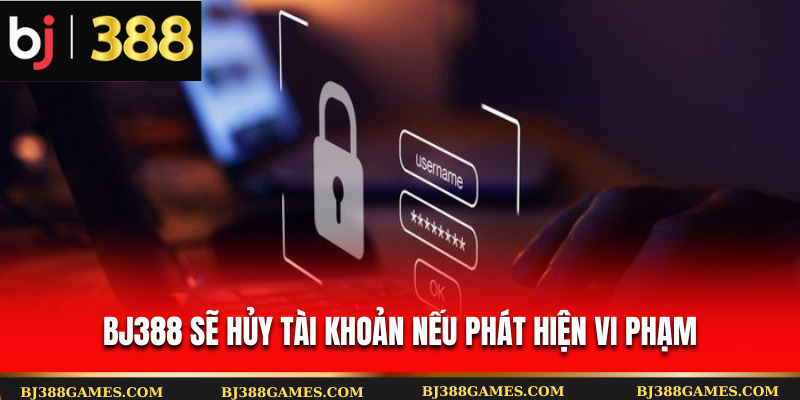 Bj388 sẽ hủy tài khoản nếu phát hiện vi phạm