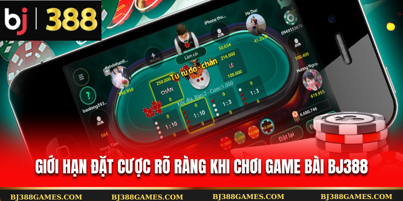 Giới hạn đặt cược rõ ràng khi chơi game bài Bj388 Giới hạn đặt cược rõ ràng khi chơi game bài Bj388