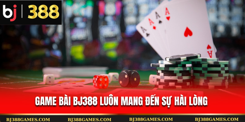 Game bài Bj388 luôn mang đến sự hài lòng Game bài Bj388 luôn mang đến sự hài lòng