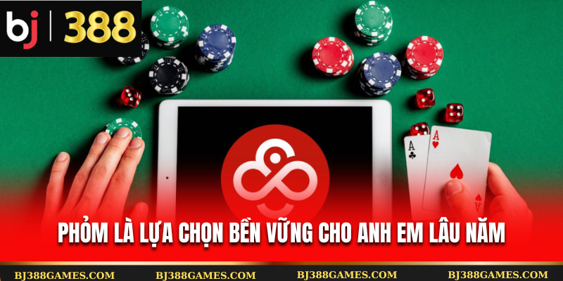 Phỏm là lựa chọn bền vững cho anh em lâu năm Phỏm là lựa chọn bền vững cho anh em lâu năm